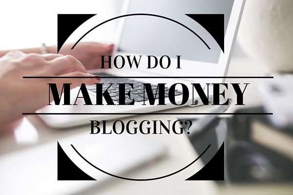 how do i make money blogging