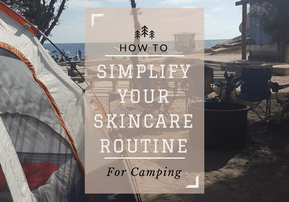 How To Simplify Your Skincare Routine For Camping